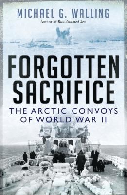 Forgotten Sacrifice - The Arctic Convoys of World War II (Walling Michael G. (Author))(Paperback / softback)