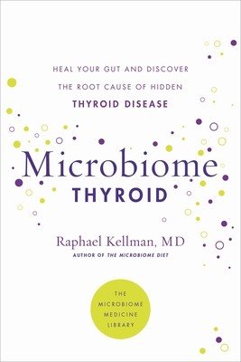 Microbiome Thyroid: Restore Your Gut and Heal Your Hidden Thyroid Disease (Kellman Raphael)(Paperback)