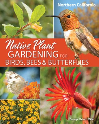Native Plant Gardening for Birds, Bees & Butterflies: Northern California (Miller George Oxford)(Paperback)