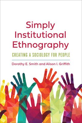 Simply Institutional Ethnography: Creating a Sociology for People (Smith Dorothy E.)(Paperback)