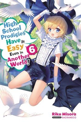 High School Prodigies Have It Easy Even in Another World!, Vol. 6 (Light Novel) (Misora Riku)(Paperback)