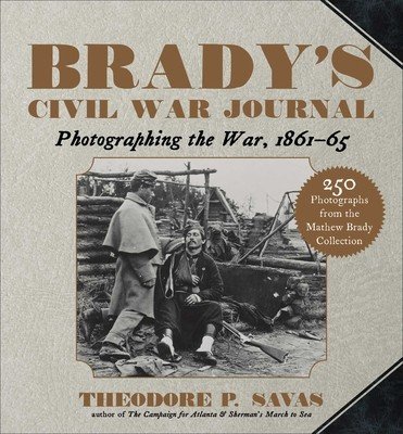 Brady's Civil War Journal: Photographing the War 1861-65 (Savas Theodore P.)(Paperback)