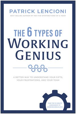The 6 Types of Working Genius: A Better Way to Understand Your Gifts, Your Frustrations, and Your Team (Lencioni Patrick M.)(Pevná vazba)