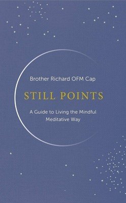 Still Points: Living a Mindful Meditative Way (Hendrick Brother Richard)(Pevná vazba)