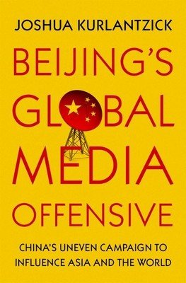 Beijing's Global Media Offensive: China's Uneven Campaign to Influence Asia and the World (Kurlantzick Joshua)(Pevná vazba)