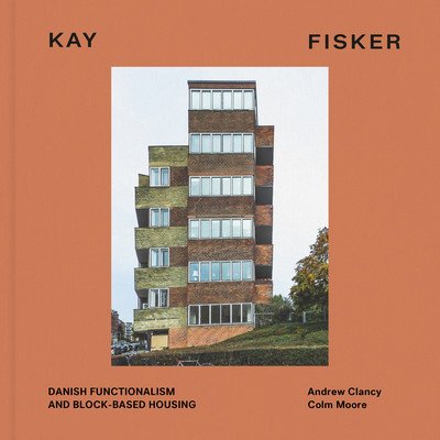 Kay Fisker: Danish Functionalism and Block-Based Housing (Clancy Andrew)(Pevná vazba)