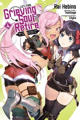 Let This Grieving Soul Retire, Vol. 4 (Manga): Woe Is the Weakling Who Leads the Strongest Party (Tsukikage)(Paperback)