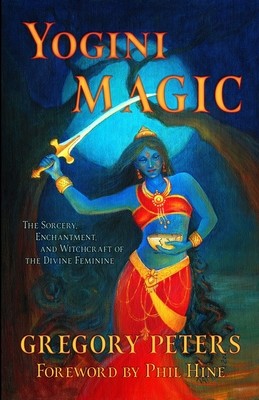 Yogini Magic: The Sorcery, Enchantment and Witchcraft of the Divine Feminine (Hine Phil)(Paperback)