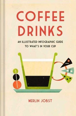Coffee Drinks: An Illustrated Infographic Guide to What's in Your Cup (Jobst Merlin)(Pevná vazba)