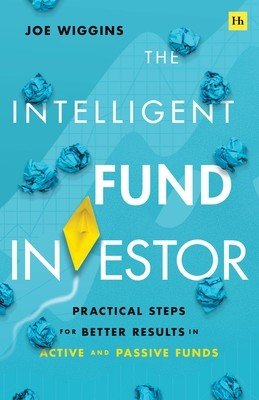 The Intelligent Fund Investor: Practical Steps for Better Results in Active and Passive Funds (Wiggins Joe)(Paperback)