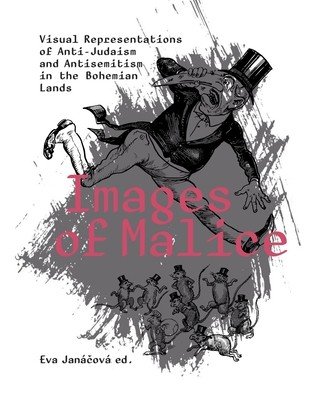 Images of Malice: Visual Representations of Anti-Judaism and Antisemitism in the Bohemian Lands (Jancov Eva)(Paperback)
