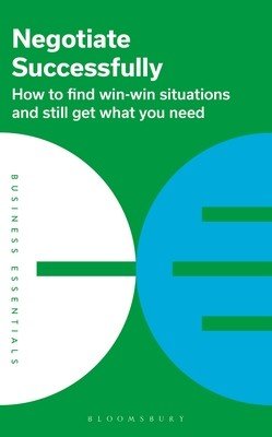 Negotiate Successfully: How to Find Win-Win Situations and Still Get What You Need (Publishing Bloomsbury)(Paperback)