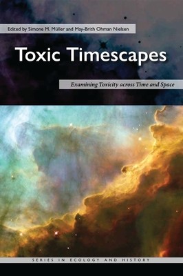 Toxic Timescapes: Examining Toxicity Across Time and Space (Mller Simone M.)(Paperback)