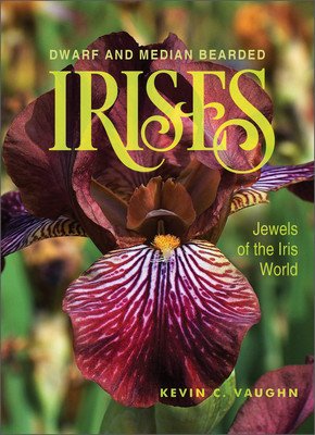 Dwarf and Median Bearded Irises: Jewels of the Iris World (Vaughn Kevin)(Pevná vazba)
