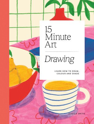15-Minute Art Drawing: Learn How to Draw, Colour and Shade (Smith Jessica)(Paperback)
