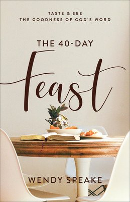 The 40-Day Feast: Taste and See the Goodness of God's Word (Speake Wendy)(Paperback)