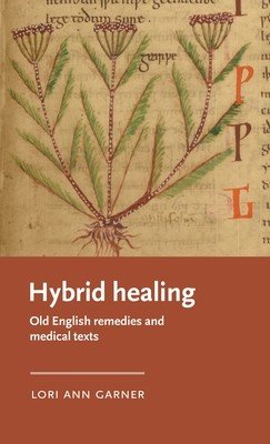 Hybrid Healing: Old English Remedies and Medical Texts (Garner Lori Ann)(Pevná vazba)