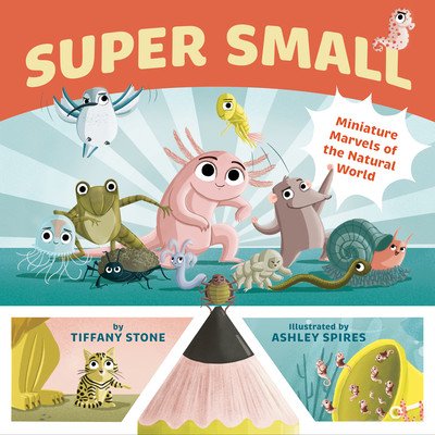 Super Small: Miniature Marvels of the Natural World (Stone Tiffany)(Pevná vazba)