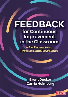 Feedback for Continuous Improvement in the Classroom: New Perspectives, Practices, and Possibilities (Duckor Brent)(Paperback)
