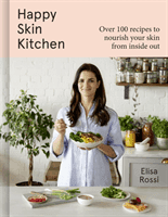 Happy Skin Kitchen - Over 100 Recipes to Nourish Your Skin from the Inside out (Rossi Elisa)(Pevná vazba)