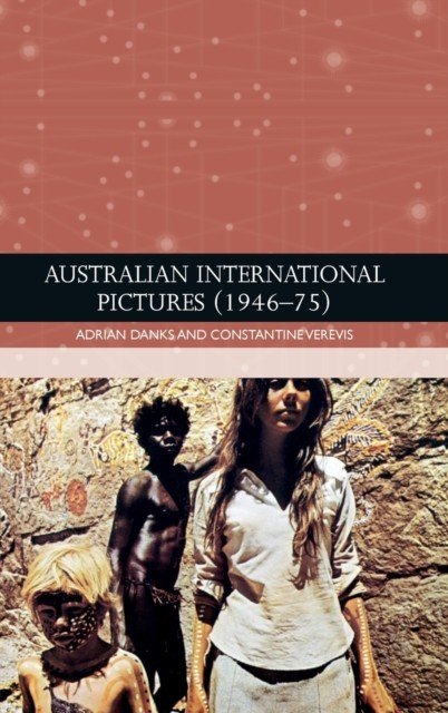 Australian International Pictures (1946 - 75) (Danks Adrian)(Pevná vazba)