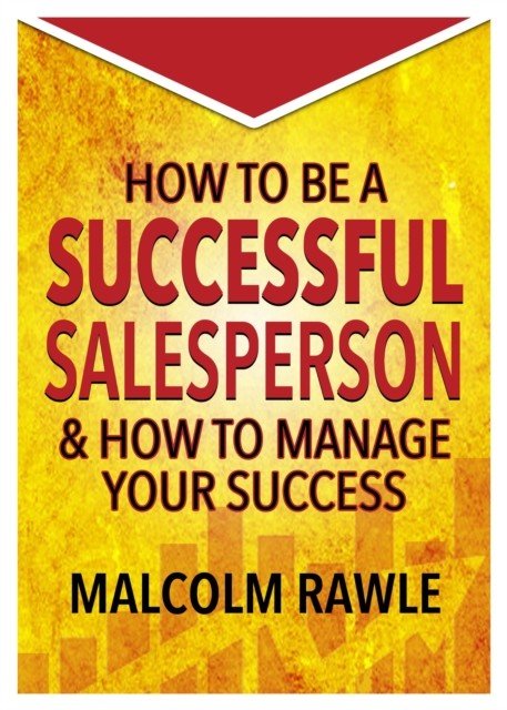 How to be a Successful Sales Person - And how to Manage your Success (Rawle Malcolm)(Paperback / softback)