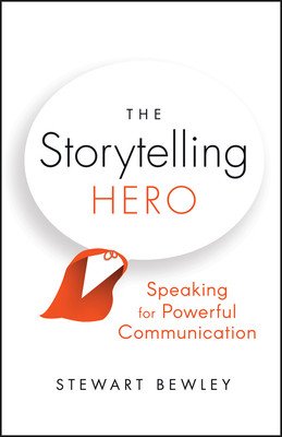 The Storytelling Hero: Speaking for Powerful Communication (Bewley Stewart)(Paperback)