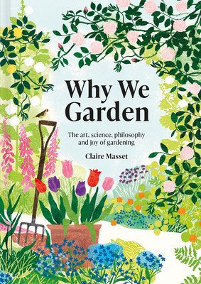 Why We Garden: The Art, Science, Philosophy, and Joy of Gardening (Masset Claire)(Pevná vazba)