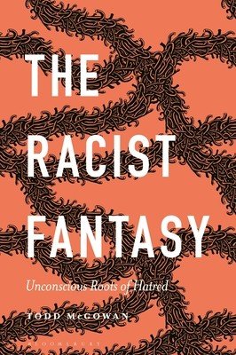 The Racist Fantasy: Unconscious Roots of Hatred (McGowan Todd)(Paperback)