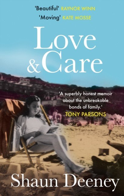 Love and Care - 'A superbly honest memoir about the unbreakable bonds of family, the cruelty of passing time and a love that never dies.' Tony Parsons (Deeney Shaun)(Paperback / softback)