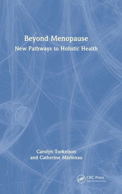 Beyond Menopause: New Pathways to Holistic Health (Torkelson Carolyn)(Pevná vazba)