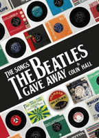 Songs The Beatles Gave Away (Hall Colin)(Pevná vazba)