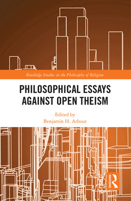 Philosophical Essays Against Open Theism (Arbour Benjamin H.)(Paperback)