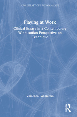 Playing at Work: Clinical Essays in a Contemporary Winnicottian Perspective on Technique (Bonaminio Vincenzo)(Pevná vazba)