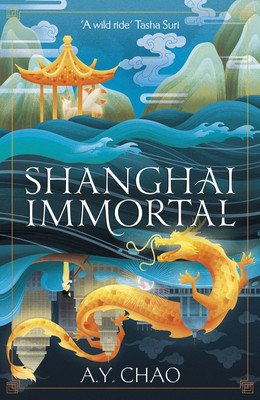 Shanghai Immortal: A Richly Told Debut Fantasy Novel Set in Jazz Age Shanghai (Chao A. Y.)(Pevná vazba)