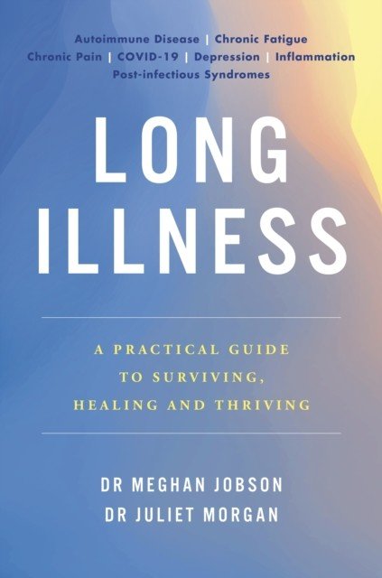 Long Illness - A Practical Guide to Surviving, Healing and Thriving (Jobson Dr Meghan)(Paperback / softback)