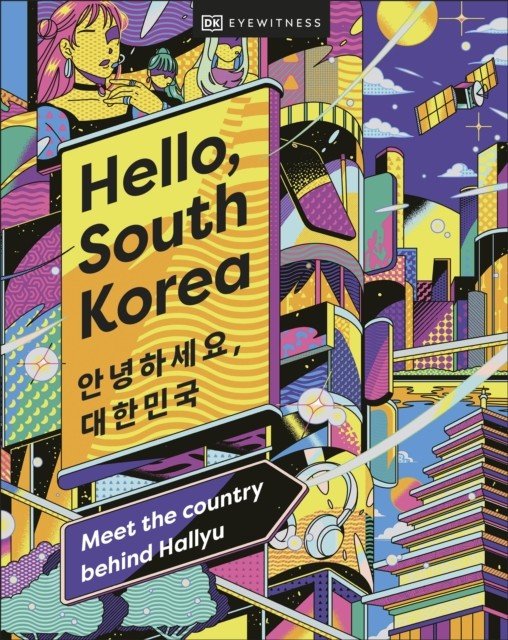 Hello, South Korea - Meet the Country Behind Hallyu (DK Eyewitness)(Pevná vazba)