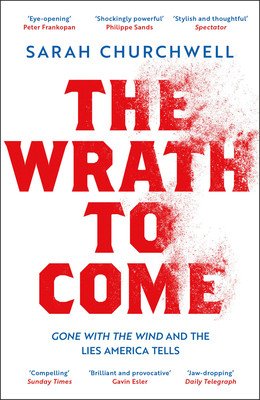 The Wrath to Come: Gone with the Wind and the Lies America Tells (Churchwell Sarah)(Paperback)