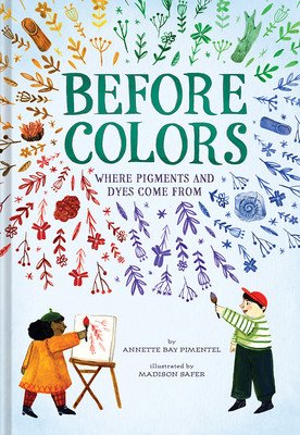 Before Colors: Where Pigments and Dyes Come from (Pimentel Annette Bay)(Pevná vazba)