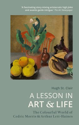 A Lesson in Art & Life: The Colourful World of Cedric Morris & Arthur Lett Haines (St Clair Hugh)(Paperback)