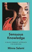 Sensuous Knowledge - A Black Feminist Approach for Everyone (Salami Minna)(Paperback / softback)