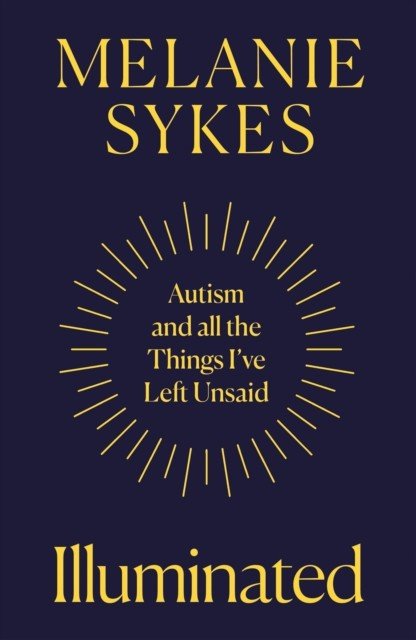 Illuminated - Autism & All the Things I'Ve Left Unsaid (Sykes Melanie)(Pevná vazba)