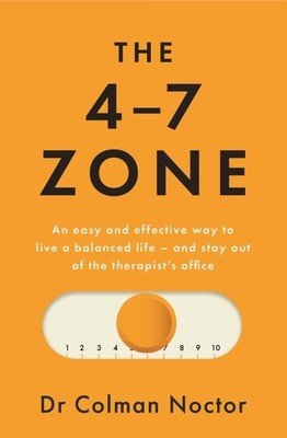 The 4-7 Zone: An Easy and Effective Way to Live a Balanced Life - And Stay Out of the Therapist's Office (Noctor Colman)(Paperback)