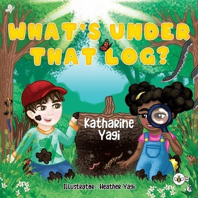 What's Under that Log? (Yagi Katharine)(Paperback)