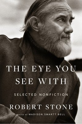 Eye You See With: Selected Nonfiction (Stone Robert)(Pevná vazba)