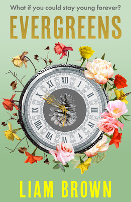 Evergreens: What If You Could Stay Young Forever? What If You Never Had to Grow Old? (Brown Liam)(Paperback)