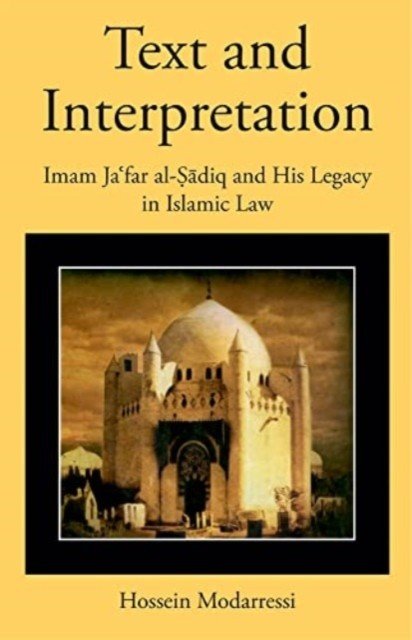 Text and Interpretation: Imam Jaʿfar Al-Ṣādiq and His Legacy in Islamic Law (Modarressi Hossein)(Pevná vazba)