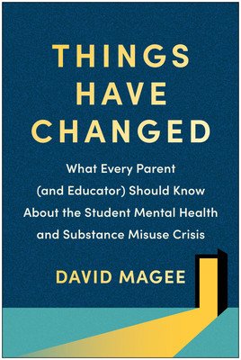Things Have Changed: What Every Parent (and Educator) Should Know about the Student Mental Health and Substance Misuse Crisis (Magee David)(Paperback)