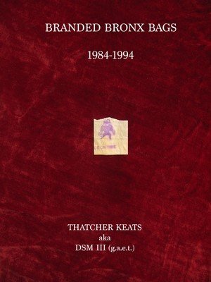 Branded Bronx Bags: Death, Sex and Trouble: The Marketing of NYC Street Drugs 1984-1994 (Keats Thatcher)(Paperback)