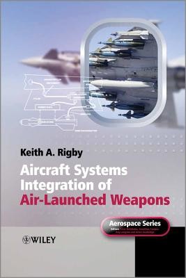 Aircraft Systems Integration of Air-Launched Weapons (Rigby Keith A.)(Pevná vazba)